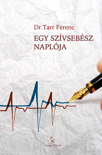 Dr Tarr Ferenc - Egy Szívsebész Naplója